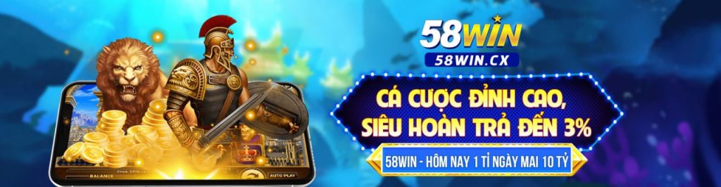 cá cược đỉnh cao 58win.cx hoàn trả cao đến 3%